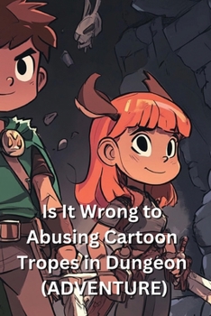 Paperback Is It Wrong to Abusing Cartoon Tropes in Dungeon (ADVENTURE) Book