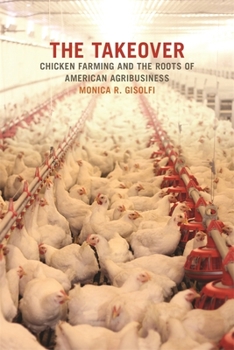 Hardcover The Takeover: Chicken Farming and the Roots of American Agribusiness Book