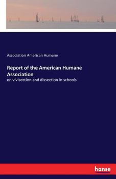 Paperback Report of the American Humane Association: on vivisection and dissection in schools Book