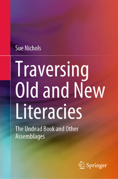 Hardcover Traversing Old and New Literacies: The Undead Book and Other Assemblages Book