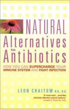 Paperback Natural Alternatives to Antibiotics: How You Can Supercharge Your Immune System and Fight Infection Book