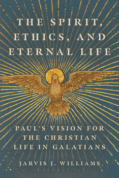 Paperback The Spirit, Ethics, and Eternal Life: Paul's Vision for the Christian Life in Galatians Book