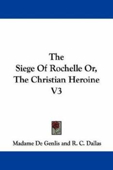 Paperback The Siege Of Rochelle Or, The Christian Heroine V3 Book