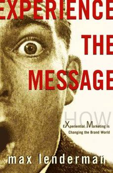 Hardcover Experience the Message: How Experiential Marketing Is Changing the Brand World Book