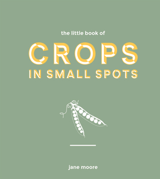 Hardcover The Little Book of Crops in Small Spots *Osi*: A Modern Guide to Growing Fruit and Veg Book