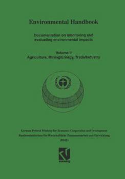 Environmental Handbook: Volume II: Documentation on monitoring and evaluating environmental impacts. Agriculture, Mining/Energy, Trade/Industry