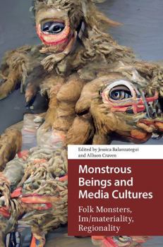 Paperback Monstrous Beings and Media Cultures: Folk Monsters, Im/materiality, Regionality Book