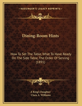 Dining-Room Hints: How to Set the Table, What to Have Ready on the Side-table, the Order of Serving