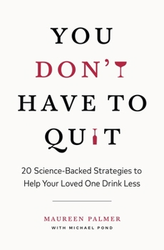 Paperback You Don't Have to Quit: 20 Science-Backed Strategies to Help Your Loved One Drink Less Book