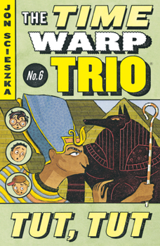 Tut Tut (Time Warp Trio #6) - Book #6 of the Time Warp Trio