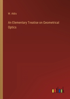 Paperback An Elementary Treatise on Geometrical Optics Book