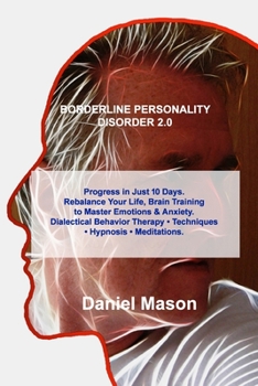 Paperback Borderline Personality Disorder 2.0: Progress in Just 10 Days. Rebalance Your Life, Brain Training to Master Emotions & Anxiety. Dialectical Behavior Book