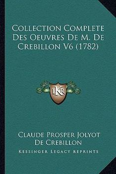 Paperback Collection Complete Des Oeuvres De M. De Crebillon V6 (1782) [French] Book