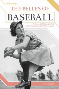 Library Binding The Belles of Baseball: The All-American Girls Professional Baseball League Book