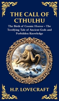 The Call of Cthulhu: The Definitive Lovecraftian Horror Masterpiece - Cosmic Terror Awakens (Deluxe Hardbound Edition) (Library of Alexandria)