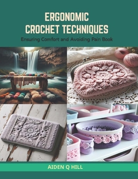 Paperback Ergonomic Crochet Techniques: Ensuring Comfort and Avoiding Pain Book