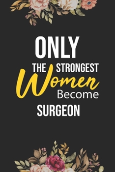 Paperback Only The Strongest Women Become Surgeon: Lined Composition Notebook Gift for Surgeon Funy Birthday Gift Journal / 6"X9" - 120 Page Book