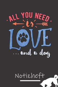 All i need is Love and a dog Notizheft (German Edition)
