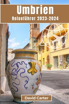 Paperback Umbrien Reiseführer 2023-2024: Eine Reise durch Italiens zeitloses Kernland [German] Book