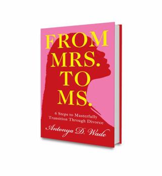 Paperback From Mrs. to Ms.: 6 Steps to Masterfully Transition Through Divorce Book