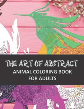 Paperback The Art of Abstract Animal Coloring Book For Adults Book