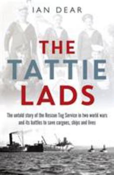 Hardcover The Tattie Lads: The Untold Story of the Rescue Tug Service in Two World Wars and Its Battles to Save Cargoes, Ships and Lives Book