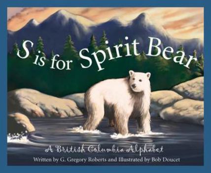 Hardcover S Is for Spirit Bear: A British Columbia Alphabet Book