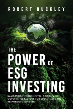 Paperback The Power of ESG Investing: Navigating Environmental, Social, and Governance Factors for Sustainable and Responsible Investing Book