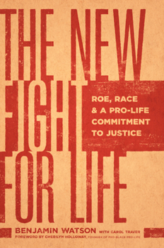 Paperback The New Fight for Life: Roe, Race, and a Pro-Life Commitment to Justice Book