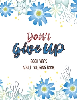 Don’t Give Up Good Vibes Adult Coloring Book: Depression Relief Coloring Book, a Coloring Book for Grown-Ups Providing Relaxation and Encouragement, Christmas Gift.