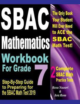 Paperback SBAC Mathematics Workbook For Grade 7: Step-By-Step Guide to Preparing for the SBAC Math Test 2019 Book
