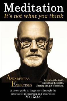 Paperback Meditation... It's not what you think.: A users guide to happiness through the practice of mediation and awareness Book