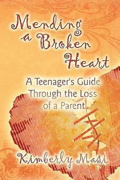 Paperback Mending a Broken Heart: A Teenager's Guide Through the Loss of a Parent Book