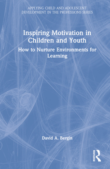 Hardcover Inspiring Motivation in Children and Youth: How to Nurture Environments for Learning Book