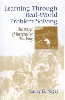Paperback Learning Through Real-World Problem Solving: The Power of Integrative Teaching Book