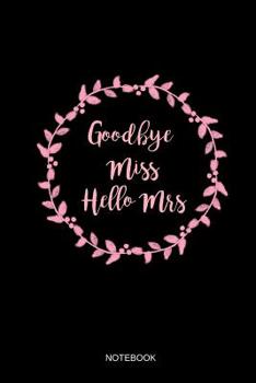 Paperback Goodbye Miss Hello Mrs Notebook: Blank Lined Journal 6x9 - Bachelorette Party Wedding Bride Squad Bridal Women Party Gift Book