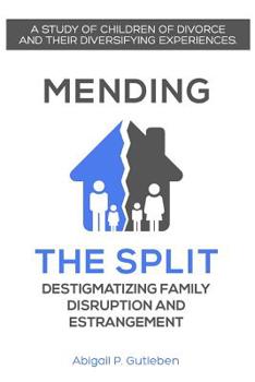 Paperback Mending the Split: Destigmatizing Family Disruption and Estrangement Book