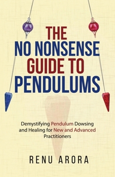 Paperback The NO NONSENSE Guide to Pendulums: Demystifying Pendulum Dowsing and Healing for New and Advanced Practitioners Book