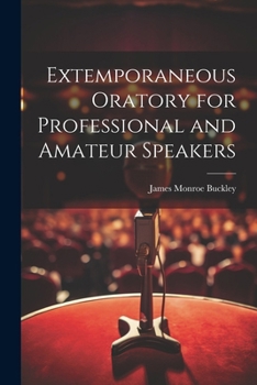 Extemporaneous Oratory for Professional and Amateur Speakers