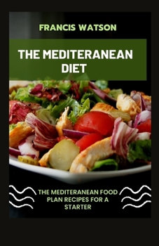 Paperback The Mediteranean Diet: The Mediteranean Food Plan Recipes for a Starter Book