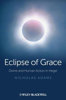 Hardcover Eclipse of Grace: Divine and Human Action in Hegel Book