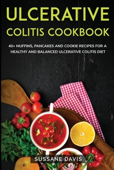Ulcerative Colitis Cookbook: 40+ Muffins, Pancakes and Cookie recipes for a healthy and balanced Ulcerative Colitis diet