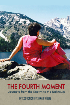 Paperback The Fourth Moment: Journeys from the Known to the Unknown, a Memoir Book