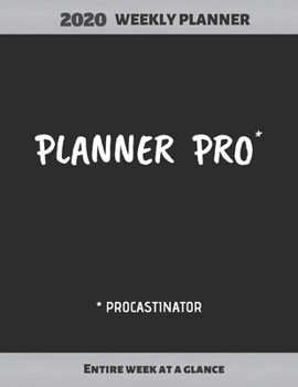 PLANNER PRO: WEEKLY PROCASTINATOR PLANNER (JANUARY 1 TO DECEMBER 31)  |  WEEKLY & MONTHLY VIEW PLANNER, ORGANIZER AND DIARY/JOURNAL | YEAR CALENDAR INCLUDED.