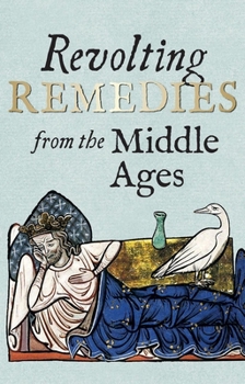 Hardcover Revolting Remedies from the Middle Ages Book