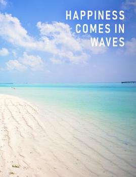 Happiness Comes in Waves: Empty Writing Journal - Sand, Seashells, and Sunshine, 7.44" x 9.69"