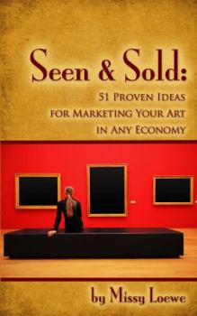 Perfect Paperback Seen & Sold: 51 Proven Ideas for Marketing Your Art in Any Economy Book