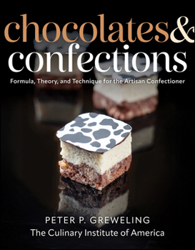 Chocolates and Confections: Formula, Theory, and Technique for the Artisan Confectioner