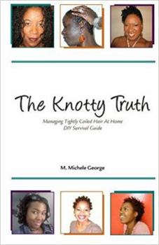 Paperback The Knotty Truth Managing Tightly Coiled Hair At Home DIY Survival Guide Book