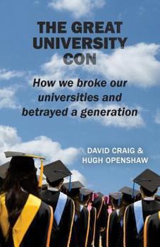 Paperback The Great University Con: How we broke our universities and betrayed a generation Book